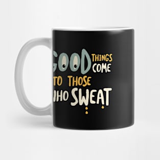 Funny Fitness Good Things Come to Those Who Sweat Mug